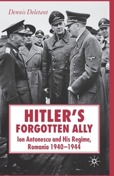 Paperback Hitler's Forgotten Ally: Ion Antonescu and His Regime, Romania 1940-1944 Book