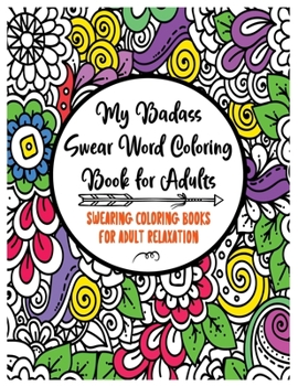 My Badass Swear word coloring Book For Adults: swearing coloring books for adult relaxation