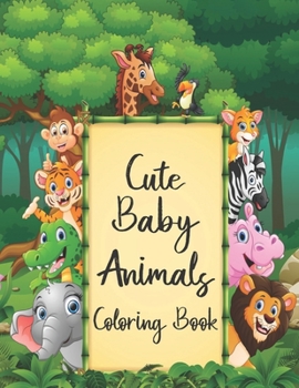Paperback Cute Baby Animals Coloring Book: An Adorable Adult Coloring Book With Super Cute and Adorable Baby Animals For Cute Animal Lovers. Great Coloring book