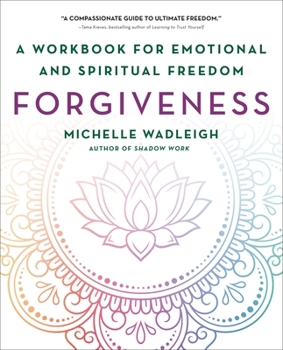Forgiveness: A Workbook for Emotional and Spiritual Freedom