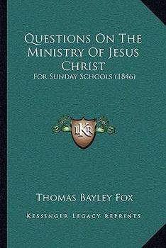 Paperback Questions On The Ministry Of Jesus Christ: For Sunday Schools (1846) Book