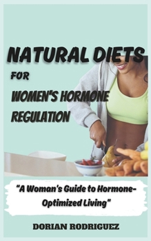 Paperback Natural Diets for Women's Hormone Regulation: A Woman's Guide to Hormone-Optimized Living Book