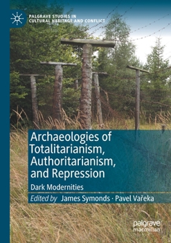 Paperback Archaeologies of Totalitarianism, Authoritarianism, and Repression: Dark Modernities Book