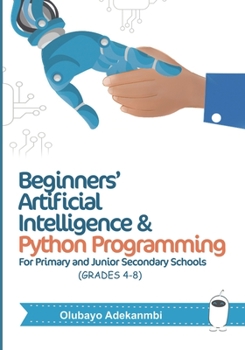 Paperback Beginners' Artificial Intelligence and Python Programming: For Grades 4 to 8 Book
