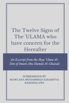 The Twelve Signs of the Ulama who have concern for the hereafter: An Excerpt from the Ihya 'Ulum Al-Din of Imam Abu Hamid Al-Ghazali