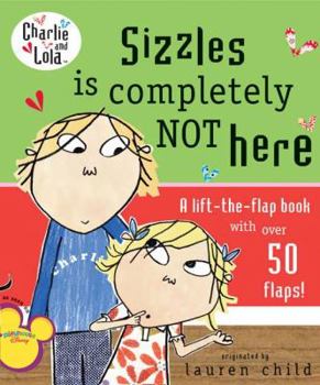 Sizzles Is Completely Not Here (Charlie and Lola) - Book  of the Charlie & Lola