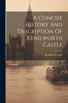 Paperback A Concise History And Description Of Kenilworth Castle Book