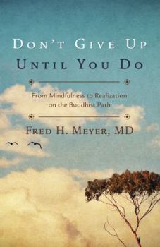 Paperback Don't Give Up Until You Do: From Mindfulness to Realization on the Buddhist Path Book