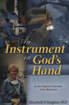 Paperback An Instrument in God's Hand: An Eye Surgeon's Discovery of the Miraculous Book
