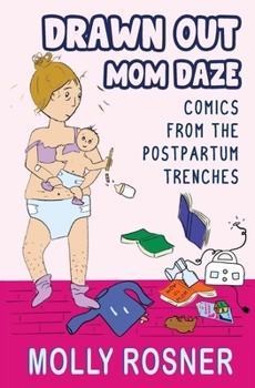 Drawn Out Mom Daze: Comics from the Postpartum Trenches