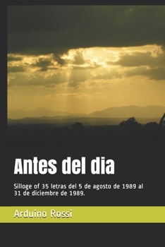 Antes del dia: Silloge of 35 letras del 5 de agosto de 1989 al 31 de diciembre de 1989.