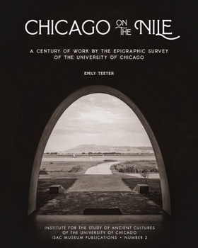 Hardcover Chicago on the Nile: A Century of Work by the Epigraphic Survey of the University of Chicago Book