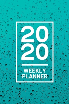 Paperback 2020 Weekly Planner: Blue Water Droplet 52 Week Journal 6 x 9 inches, Organizer Calendar Schedule Appointment Agenda Notebook Book