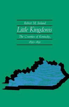 Paperback Little Kingdoms: The Counties of Kentucky, 1850-1891 Book