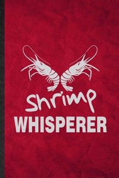 Paperback Shrimp Whisperer: Funny Blank Lined Blue Tiger Shrimp Owner Vet Notebook/ Journal, Graduation Appreciation Gratitude Thank You Souvenir Book