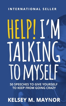 Paperback Help I'm Talking to Myself: 50 Speeches to Give Yourself to Keep From Going Crazy Book