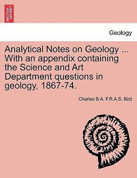 Paperback Analytical Notes on Geology ... with an Appendix Containing the Science and Art Department Questions in Geology, 1867-74. Book