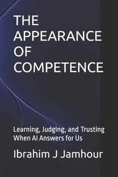 Paperback The Appearance of Competence: Learning, Judging, and Trusting When AI Answers for Us Book