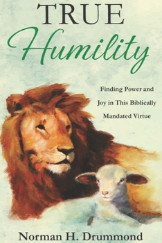 Paperback True Humility: Finding Power and Joy in This Biblically Mandated Virtue Book