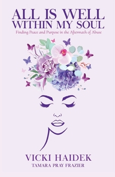 Paperback All is Well Within My Soul: Finding Peace and Purpose in the Aftermath of Abuse Book