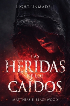 LIGHT UNMADE: Las heridas de los caídos (Spanish Edition)