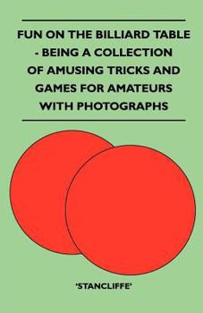Paperback Fun on the Billiard Table - Being a Collection of Amusing Tricks and Games for Amateurs with Photographs Book
