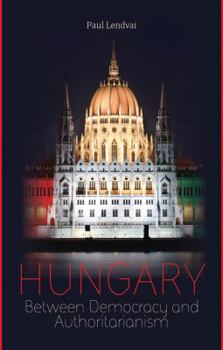 Hardcover Hungary: Between Democracy and Authoritarianism (Columbia/Hurst) Book