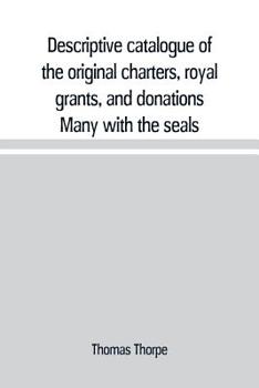 Paperback Descriptive catalogue of the original charters, royal grants, and donations Many with the seals, in fine preservation, monastic chartulary, official, Book