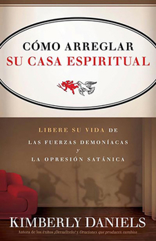 Paperback Como Arreglar Su Casa Espiritual: Libere Su Vida de Las Fuerzas Demoníacas Y La Opresión Satánica = Spiritual Housekeeping [Spanish] Book