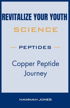 Paperback Revitalize Your Youth: Copper Peptide Journey Book