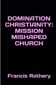 Paperback Domination Christianity: mission mishaped church Book