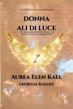 La donna dalle ali di luce: Deluxe Edition 2025 (Il Codice della Coscienza Global Light Edition -Deluxe 2025)