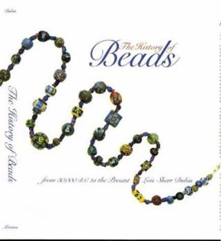 The History of Beads: From 30,000 B.C. book by Lois Sherr Dubin