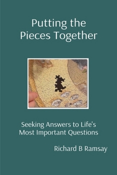 Putting the Pieces Together: Seeking Answers to Life's Most Important Questions