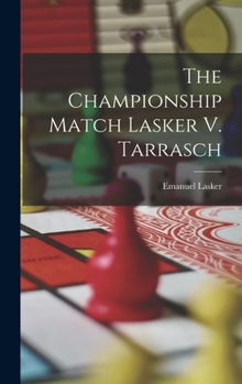 Hardcover The Championship Match Lasker V. Tarrasch Book