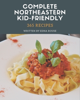 Paperback 365 Complete Northeastern Kid-Friendly Recipes: A Timeless Northeastern Kid-Friendly Cookbook Book