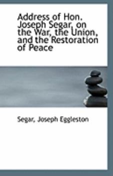 Address of Hon Joseph Segar, on the War, the Union, and the Restoration of Peace