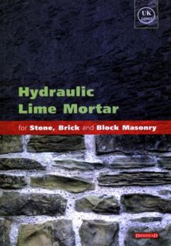 Hydraulic Lime Mortar for Stone, Brick and Block Masonry: A Best Practice Guide