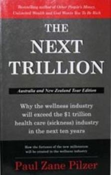 Paperback The Next Trillion: Why the Wellness Industry Will Exceed the $1 Trillion Healthcare (Sickness) Industry in the Next Ten Years Book