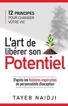 Paperback L'art de libérer son potentiel: 12 principes pour changer votre vie [French] Book
