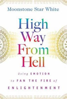 Hardcover High Way from Hell: Using Emotion to Fan the Fire of Enlightenment Book