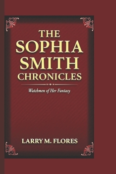 The Sophia Smith Chronicles: Watchmen of Her Fantasy