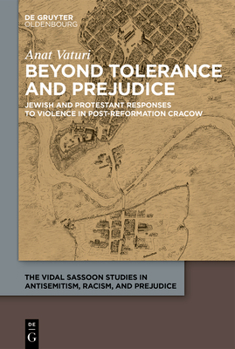 Hardcover Beyond Tolerance and Prejudice: Jewish and Protestant Responses to Violence in Post-Reformation Cracow Book