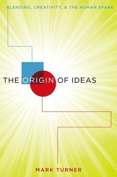 Hardcover Origin of Ideas: Blending, Creativity, and the Human Spark Book