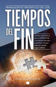 TIEMPOS DEL FIN: Una Guía clara sobre el libro de APOCALIPSIS y los eventos que están sucediendo y los que están por suceder según la Biblia. (Spanish Edition)