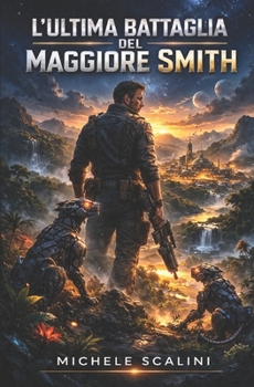 L'ultima battaglia del maggiore Smith (Contatti alieni) (Italian Edition)