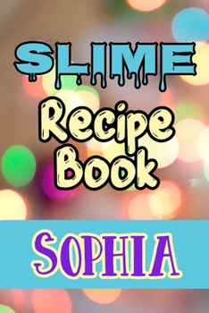 Slime Recipe Book Sophia: Blank Slime Cookbook, Slime Organizing Recipe