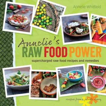 Paperback Annelie's Raw Food Power: Supercharged Raw Food Recipes and Remedies Book