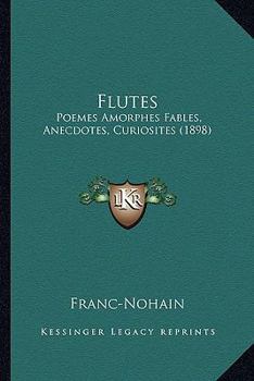 Paperback Flutes: Poemes Amorphes Fables, Anecdotes, Curiosites (1898) [French] Book