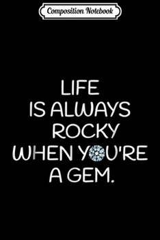 Composition Notebook: Life is Always Rocky When You're a Gem Great Gift Journal/Notebook Blank Lined Ruled 6x9 100 Pages